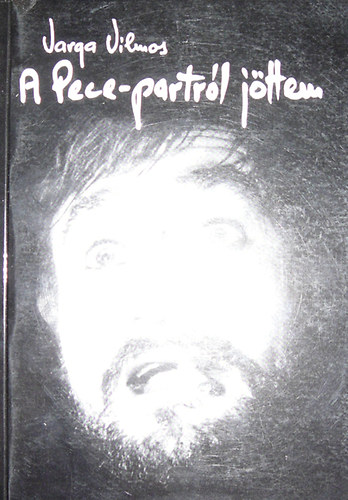 Varga Vilmos - A Pece-partr�l j�ttem. Reg�nyes �n�let�r�s sz�n�szi �rz�letekkel