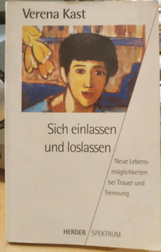 Verena Kast - Sich einlassen und loslassen - Neue Lebensmglichkeiten bei Trauer und Trennung
