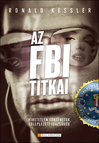 Ronald Kessler - Az FBI titkai - Leleplezett trtnetek, hihetetlen igazsgok