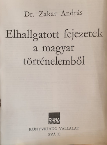 Dr. Zakar Andrs - Elhallgatott fejezetek a magyar trtnelembl