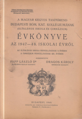 Dr. Dragos Károly Papp László - A magyar kegyes tanítórend budapesti róm. kat. kollégiumának évkönyve 1947-48. iskolai évről