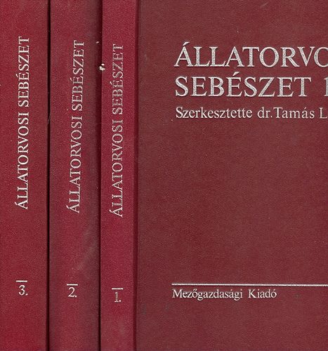 Tam�s L�szl� dr.  (szerkeszttette) - �llatorvosi seb�szet  I-III. (Seb�szeti diagnosztika �s �ltal�nos seb�szet; A h�zi�llatok seb�szeti betegs�gei; Anaesthesiologia, �ltal�nos m�t�ttan, r�szletes m�t�ttan)