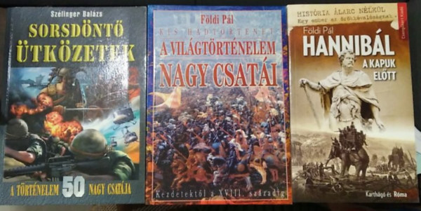 Szélinger Balázs Földi Pál - 3 db történelmi mű: Sorsdöntő ütközetek+ A világtörténelem nagy csatái+ Hannibál a kapuk előtt