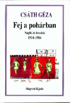 Cs�th G�za - Fej a poh�rban (Napl� �s levelek 1914-1916)
