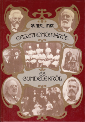 Gundel Imre - Gasztronómiáról és Gundelekről (Teljes Kiadás)