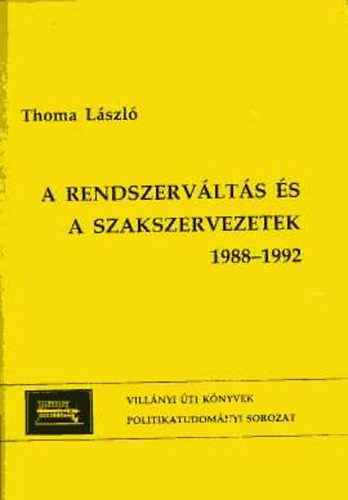 Thoma L�szl� - A rendszerv�lt�s �s a szakszervezetek 1988-1992