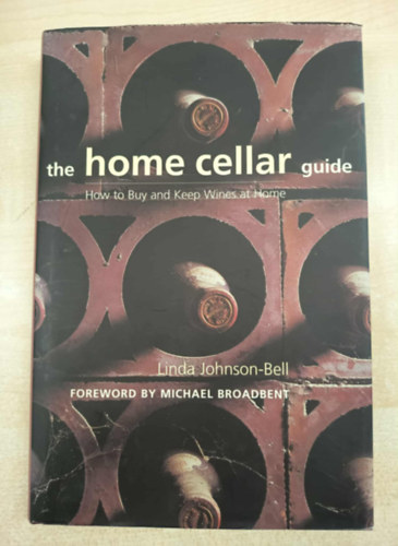 Linda Johnson-Bell - The Home Cellar Guide - How to Buy and Keep Wines at Home