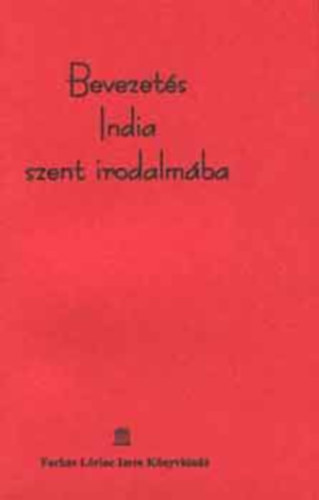 Farkas L�rinc Imre Kiad� - Bevezet�s India szent irodalm�ba