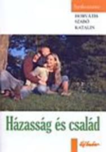 Horv�th-Szab� Katalin - H�zass�g �s csal�d