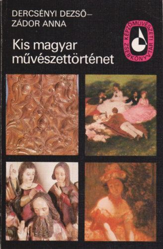 Dercsényi Dezső-Zádor Anna - Kis magyar művészettörténet