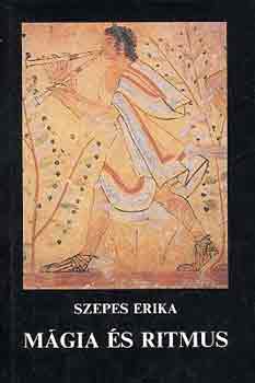 Szepes Erika - Mágia és ritmus (vallástörténeti és verstani tanulmányok)