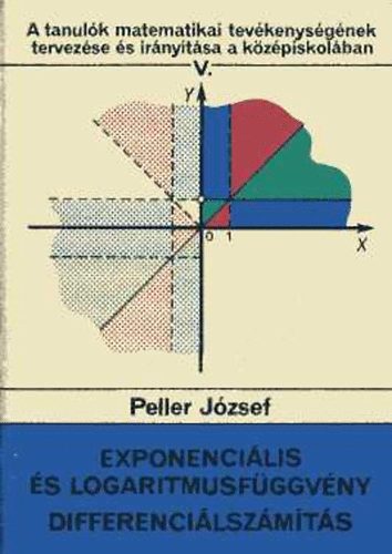 Peller J�zsef - Exponenci�lis �s logaritmusf�ggv�ny - Differenci�lsz�m�t�s (A tanul�k matematikai tev�kenys�g�nek tervez�se �s ir�ny�t�sa a k�z�piskol�ban V.)