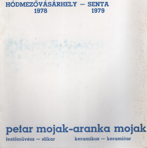 Milos Arsic - Petar Mojak festmvsz - Aranka Mojak keramikus killtsi katalgusa Hdmezvsrhely, 1978 - Senta, 1979