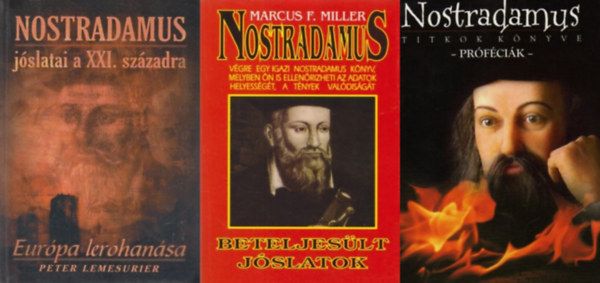 Marcus F. Miller, Peter Lemesurier Nostradamus - 3 db könyv Nostradamusról: Titkok könyve - Próféciák + Nostradamus - beteljesült jóslatok + Nostradamus jóslatai a XXI. századra - Európa lerohanása