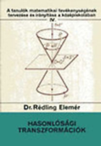 Rédling Elemér dr. - Hasonlósági transzformációk (A tanulók matematikai tevékenységének tervezése és irányítása a középiskolában IV.)