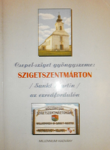 Ray Rudolf  (szerk.) - Csepel-sziget gyngyszeme: Szigetszentmrton (Sankt Martin) az ezredforduln