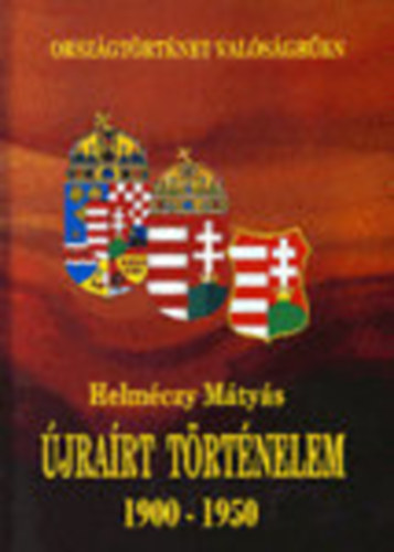 Helm�czy M�ty�s dr. - �jra�rt t�rt�nelem - 20. sz�zad els� fele n�gy t�telben