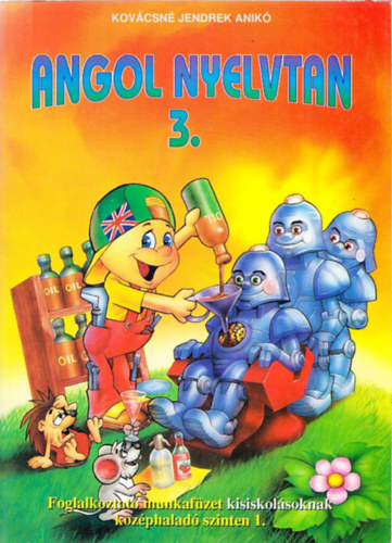 Kov�csn� Jendrek Anik� - Angol nyelvtan 3. Foglalkoztat� munkaf�zet kisiskol�soknak k�z�phalad� szinten 1.