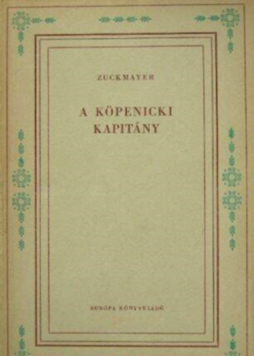 P�kozdy Ferenc  Carl Zuckmayer (szerk.), L�szl�ffy Kata (ford.) - A k�penicki kapit�ny - n�met mese h�rom felvon�sban (Vil�girodalmi Kisk�nyvt�r)