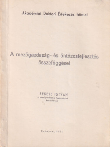 Fekete Istv�n - A mez�gazdas�g- �s �nt�z�sfejleszt�s �sszef�gg�sei - Akad�miai Doktori �rtekez�s t�telei