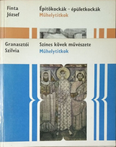 Finta J�zsef - Granaszt�i Szilvia - �p�t�kock�k - �p�letkock�k + Sz�nes k�vek m�v�szete (2 k�tet a M�helytitkok sorozatb�l)