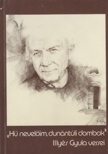 Illy�s Gyula - "H� nevel�im, dun�nt�li dombok"- Illy�s Gyula versei