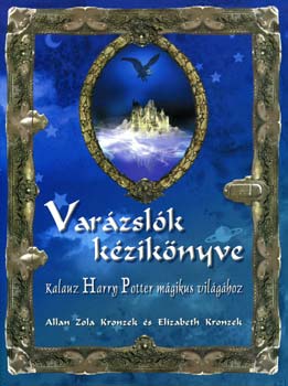 A. Z. Kronzek; E. Kronzek - Var�zsl�k k�zik�nyve - Kalauz Harry Potter m�gikus vil�g�hoz