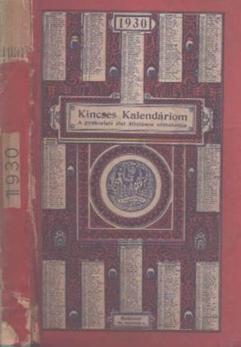 Leidenfrost Gyula  (szerk.) - Kincses kalend�riom - A gyakorlati �let �ltal�nos �tmutat�ja 1930.
