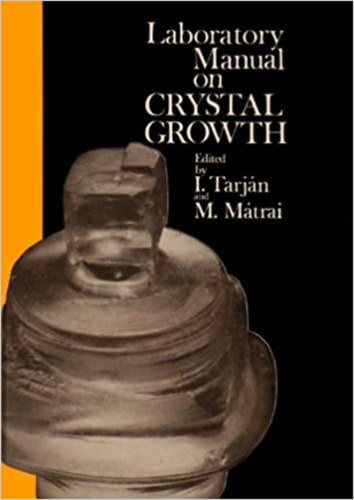 Dr. Dr. Mtrai I. Tarjn - Laboratory Manual on Chrystal Growth (Laboratriumi kziknyv a kristlynvekedsrl)