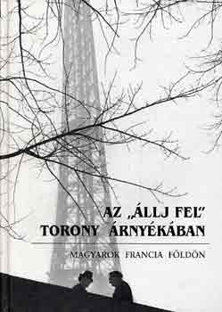A. Szabó Magda-Ablonczy - Az "állj fel" torony árnyékában- magyarok francia földön