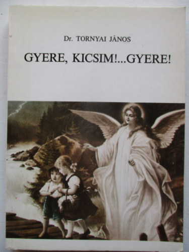 Tornyai János Dr. - Gyere, kicsim!...Gyere!
