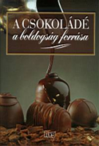 John Feltwell, Nathalie Bailleux, Pierre Labanne - A csokold a boldogsg forrsa