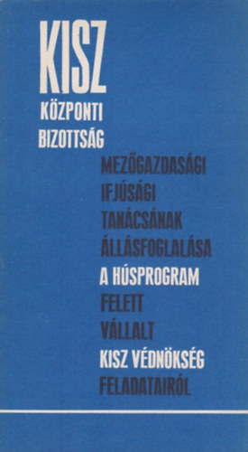 Csky Csaba, Mihk Sndor Blint Csaba - A KISZ Kzponti Bizottsg mezgazdasgi ifjsgi tancsnak llsfogalsa a hsprogram felett vllalt KISZ vdnksg feladatairl