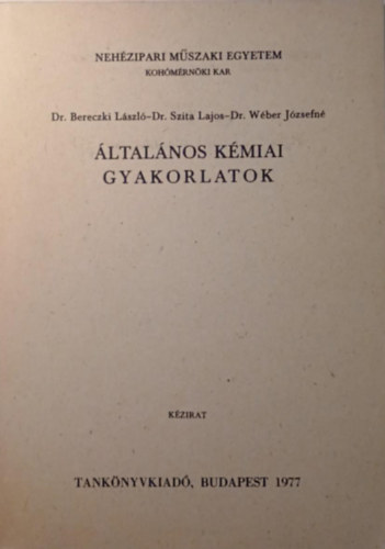 Dr. Dr. Szita Lajos, Dr. W�ber J�zsefn� Bereczki L�szl� - �ltal�nos k�miai gyakorlatok