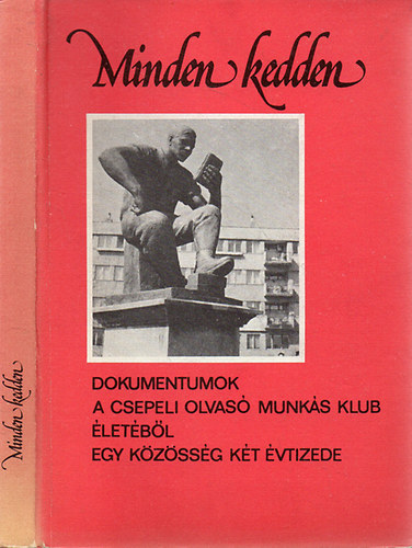 Szerk. Tamási Lajos - Minden kedden - Dokumentumok a Csepeli Olvasó Munkás Klub életéből - egy közösség két évtizede