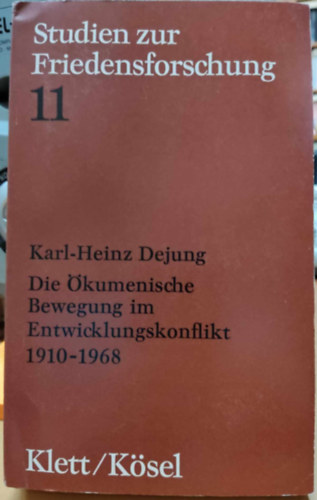 Karl-Heinz Dejung - Die Ökumenische Bewegung im Entwicklungskonflikt (Studien zur Friedensforschung 11)