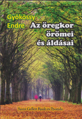 Gy�k�ssy Endre - Az �regkor �r�mei �s �ld�sai