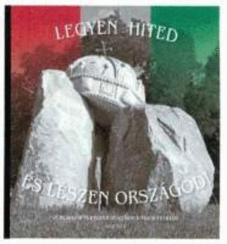 Vertel Beatrix-Acs�dy Gy�rgy-P�sp�ky Istv�n (szerk) - Legyen hited �s l�szen orsz�god! (A trianoni Magyarorsz�g kordokumentumai)