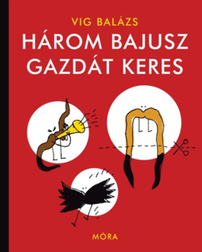 Vig Balzs - Hrom bajusz gazdt keres