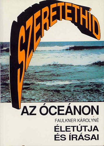 Szerk: Fortin L�szl� - Szereteth�d az �ce�non (Faulkner K�rolyn� �let�tja �s �r�sai)