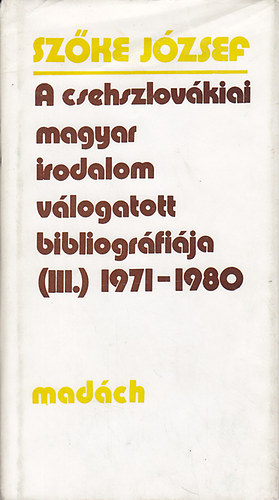 Szőke József - A csehszlovákiai magyar irodalom válogatott bibliográfiája (III.) 1971-1980.