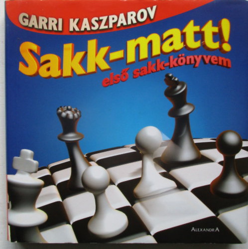 Garri Kaszparov - Sakk-matt! - els sakk-knyvem