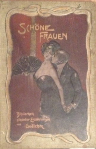 Schöne Frauen. Bibliothek pikanter Erzählungen und Gedichte. I.