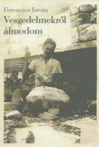 Ferenczes Istv�n - Veszedelmekr�l �lmodom