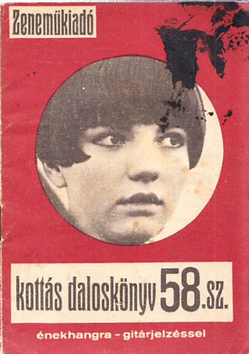 Kotts dalosknyv 58., + Slgerszvegek 55.,+ Slgerszveglda 1.