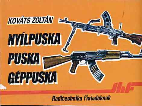 Kov�ts Zolt�n - Ny�lpuska, puska, g�ppuska