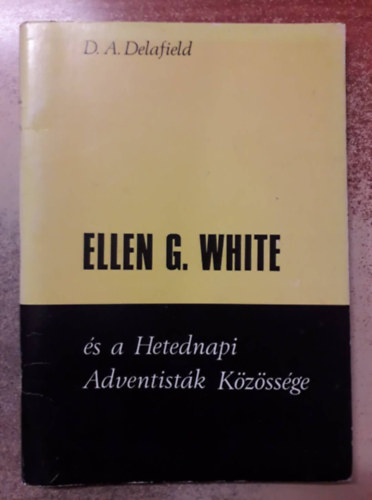 D. A. Delafield - Ellen G. White �s a Hetednapi Adventist�k