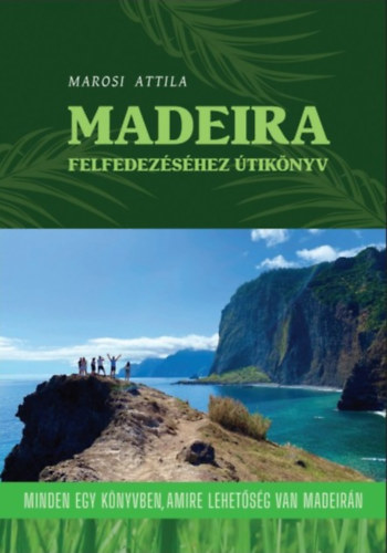 Marosi Attila - Madeira felfedez�s�hez �tik�nyv