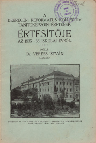 Dr. Veress Istvn - A Debreceni Reformtus Kollgium Tantkpzintzetnek rtestje az 1935-36. iskolai vrl