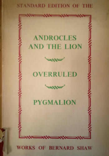 George Bernard Shaw - Androcles And The Lion / Overruled / Pygmalion